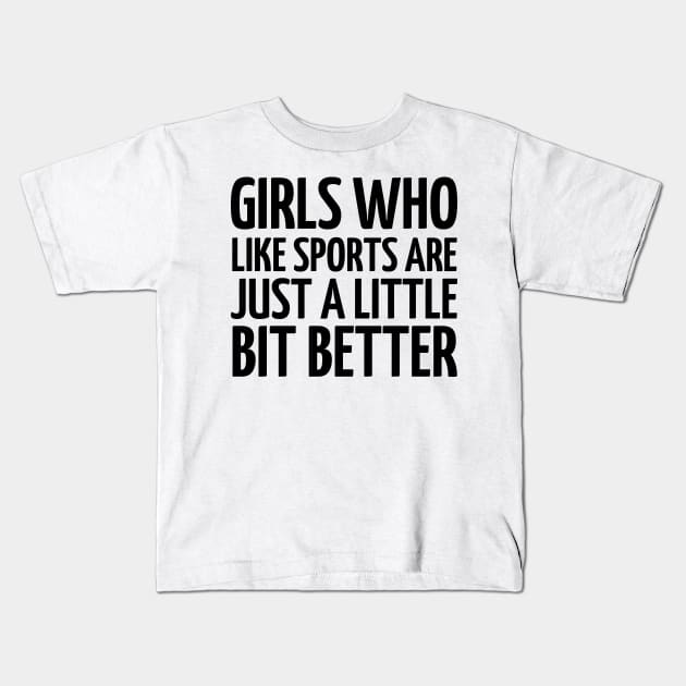 girls who like sports are just a little bit better Kids T-Shirt by mdr design